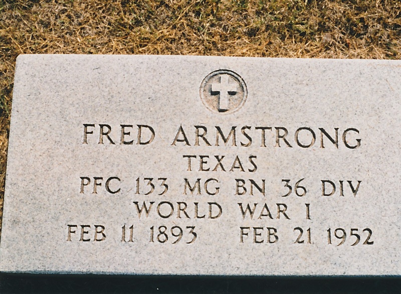 FRED ARMSTRONG
TEXAS
PFC 133 MG BN 36 DIV
WORLD WAR I
Feb 11, 1893 - Feb 21, 1952
Military Headstone
North Side Section F, Lot 88A Headstone_Armstrong_Fred.jpg