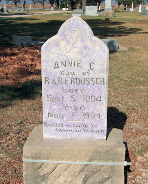 ANNIE C
DAU OF
R & B E ROUSSER
BORN
SEPT 5, 1904
DIED
NOV 7, 1904
BUDDED ON THIS EARTH TO BLOOM IN HEAVEN ROUSSER_ANNIE C.jpg